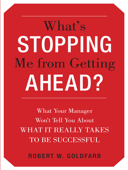 Title details for What's Stopping Me from Getting Ahead? by Robert Goldfarb - Available